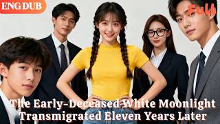 [ENG DUB]🌟The Early-Deceased White Moonlight Transmigrated Eleven Years Later#drama#minidrama