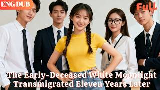 [ENG DUB]🌟The Early-Deceased White Moonlight Transmigrated Eleven Years Later#drama#minidrama