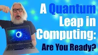 A Quantum Leap in Computing: Are You Ready?