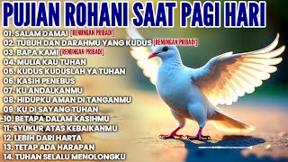 PUJIAN ROHANI SAAT PAGI HARI • LAGU ROHANI TERBARU 2025