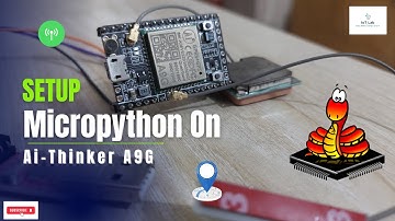 How to Set Up MicroPython on the AI-Thinker A9G GSM/GPRS+GPS Board | Learn A9G from Scratch