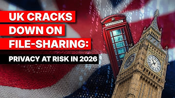 UK Cracks Down On File-Sharing Privacy At Risk In 2026
