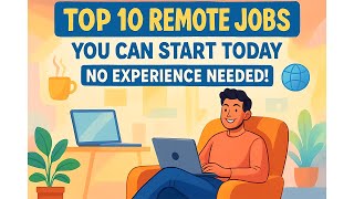 Top 10 Remote Jobs You Can Start Today No Experience Needed!