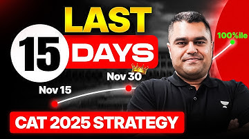 LAST 15 Days Strategy for CAT 2025 | The Ultimate Last-Minute Study Plan for 100%ile