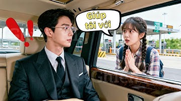 Cô gái không muốn bị bán cho ông già lên nhầm xe tổng tài, được Tổng tài để ý và trở thành phu nhân!