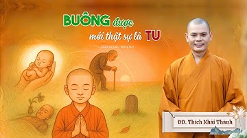 BUÔNG ĐƯỢC MỚI THẬT SỰ LÀ TU | ĐĐ.Thích Khải Thành | Chùa An Lộc - P. Xuân Lập - Đồng Nai