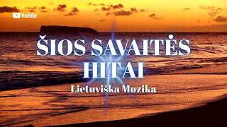 ŠIOS SAVAITĖS HITAI | Lietuviška Muzika 2025