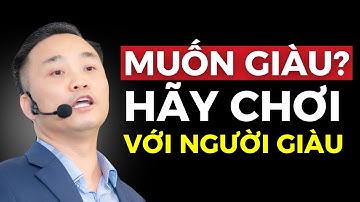 Cách kết giao với người giàu - Bí quyết thành công của các triệu phú | Nguyễn Ngọc Sơn