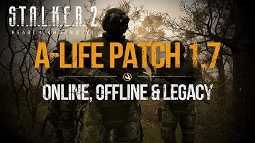 S.T.A.L.K.E.R. 2 — Patch 1.7 A-Life: Online, Offline & Legacy | Big Update