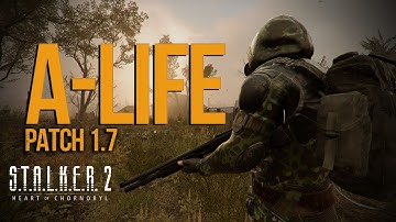 S.T.A.L.K.E.R. 2 — Patch 1.7 A-Life: Online, Offline & Legacy | Big Update