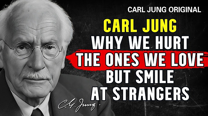 WHY WE HURT THE ONES WE LOVE BUT SMILE AT STRANGERS | Carl Jung Original
