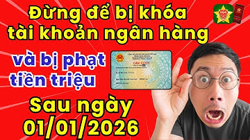Lý Do Bạn Có Thể Sẽ BỊ KHÓA TÀI KHOẢN Ngân Hàng Sau 01/01/2026! Công dân số 4.0
