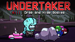 hiding bodies out of sight with the 22,000 IQ UNDERTAKER role...