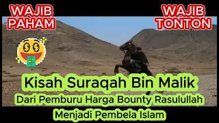 Kisah Suraqah Bin Malik !! Dari Pemburu Harga Bounty Rasulullah Menjadi Pembela Islam #kisah