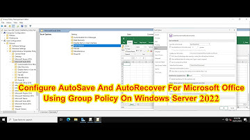 How To Enable AutoSave and Auto Recover in Word and Excel Using Group Policy on Windows Server 2022