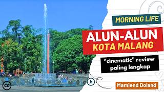 MORNING LIFE - ALUN ALUN MALANG di PAGI HARI - Review Alun Alun Malang Cinematic