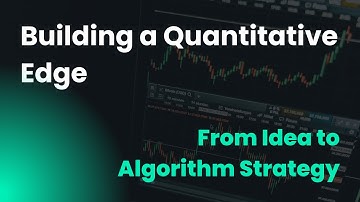 Building a Quantitative Edge | From Idea to Algorithm Strategy