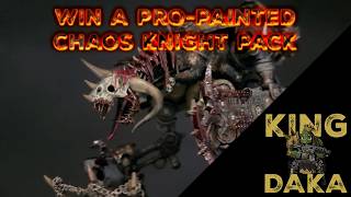 Pro-Painted & Sculpted Chaos Knights Giveaway - King Daka