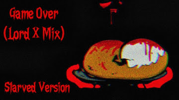 Game Over (Lord X Mix): but Starved, Furnace & Tails sing it  [+FLP]