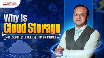 Why Cloud Storage Is More Secure (Yet Riskier) Than On-Premises