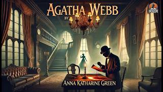 Agatha Webb 🕵️‍♀️ A Classic Detective Mystery 🔍 | Anna Katharine Green's Gripping Tale