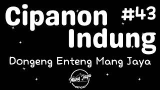 CIPANON INDUNG 43, Dongeng Enteng Mang Jaya, Carita Sunda @MangJaya
