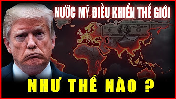 Sự Thật Trần Trụi: Nước Mỹ đang “Điều Khiển” Cả Thế Giới Như Thế Nào?
