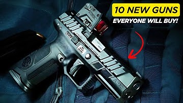These 10 New Guns Will Be EXTREMELY Popular Next Year!