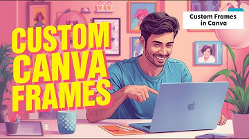 Custom Canva Frames - Make Stunning Personalized Photo Designs Using Free Tools Tutorial