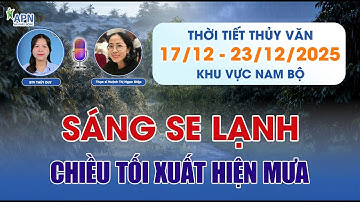 APN - MƯA TRÁI MÙA XUẤT HIỆN - QUẢN LÝ ĐỌT | THỜI TIẾT THỦY VĂN TỪ NGÀY 17 ĐẾN 23.12.2025