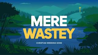 Mere Waastey | मेरे वास्ते | Wedding Song | Christian wedding song | New Christian Song