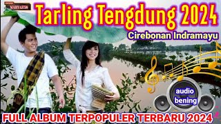 FULL ALBUM TOP HITS TARLING CIREBONAN TENGDUNG NOSTALGIA JUARANYA DANGDUT PANTURA AUDIO JERNIH 💯