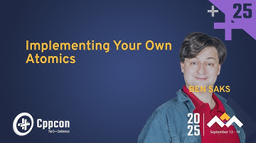Implementing Your Own C++ Atomics - Ben Saks - CppCon 2025