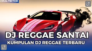 DJ REGGAE SANTAI FULL BASS  - DJ REGGAE SLOW TERBARU VIRAL TIK TOK YANG ANDA CARI🎵