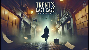 Trent's Last Case 🔍🕵️‍♂️ | E. C. Bentley