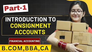 Introduction To Consignment Accounts | Meaning | Journal Entries | Part 1 | B.com , BBA , CA
