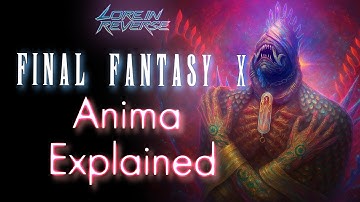 Anima: The REAL Meaning Behind FFX