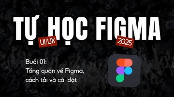 Tự Học Figma UI/UX Bài 01: Tổng quan về Figma, cách tải và cài đặt || Thiết Kế UI/UX