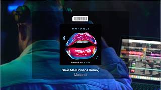 Morandi - Save Me (Shnaps Remix)