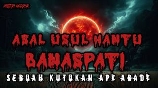 Asal usul BANASPATI :Teror warga Desa pedalaman Jawa tengah - cerita horror #horror