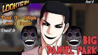 Past J - High   Gun & Crystal react to Big Daniel Park | 🇷🇺🇧🇷🇺🇲🇬🇧 | Part 2 | LOOKISM REACT | 