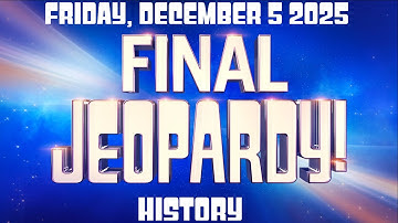 Final JEOPARDY December 5 2025 (History) FULL EPISODE Preview & WHO WON Friday 12/5/25
