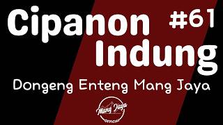 CIPANON INDUNG 61, Dongeng Enteng Mang Jaya, Carita Sunda @MangJaya