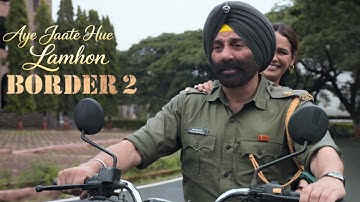 Border 2 Song | Sunny Deol | Varun Dhawan | Diljit, Ahan | Border 2 Song Aye Jaate Hue Lamhon | 2026