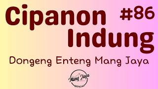 CIPANON INDUNG 86 (TAMAT), Dongeng Enteng Mang Jaya, Carita Sunda @MangJayaOfficial