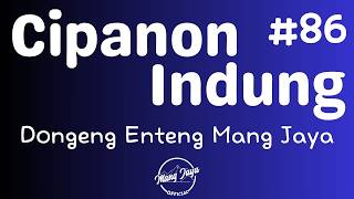 CIPANON INDUNG 86 (TAMAT), Dongeng Enteng Mang Jaya, Carita Sunda @MangJaya