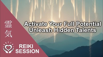 Reiki to Activate Your Full Potential [Unleash Hidden Talents & Gifts]