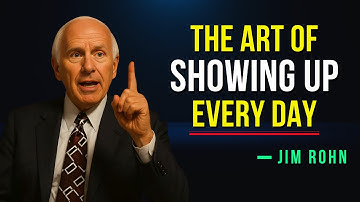 Master the Art of Showing Up Every Day - Jim Rohn Motivation