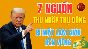7 Nguồn Thu Nhập Thụ Động Giúp Bạn Tự Do Tài Chính – Bí Mật Làm Giàu Bền Vững /Thành Công Bền Vững