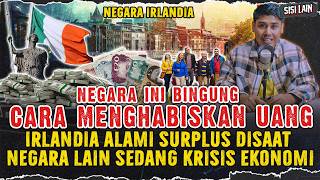 IRLANDIA BINGUNG CARA HABISKAN UANG ! NEGARA INI ALAMI SURPLUS SAAT NEGARA LAIN KRISIS EKONOMI